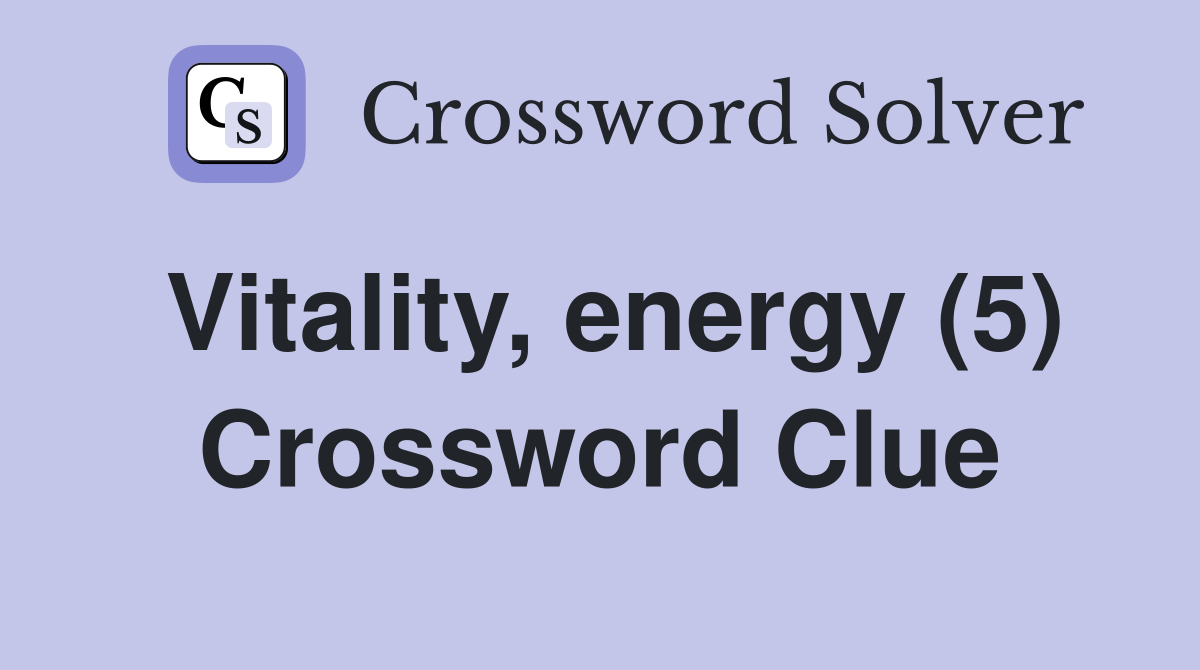 Vitality, energy (5) Crossword Clue Answers Crossword Solver